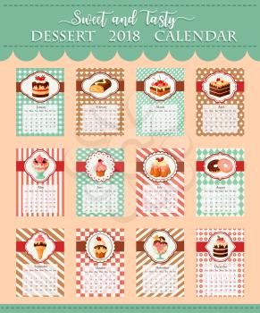 Calendar 2018 of desserts and pastry cakes. Vector template of bakery shop chocolate biscuits and pies, cupcakes and chocolate muffins or brownie cookie, tiramisu torte and ice cream or donuts