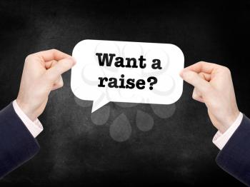 Want a raise? written on a speechbubble
