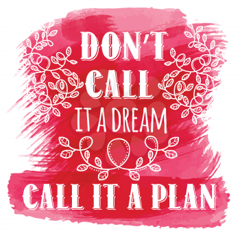 Don't call it a dream, call it a plan. Inspiring Creative Motivation Quote. Vector Typography Banner Design Concept