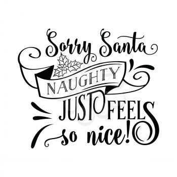 Funny Christmas quote. Sorry Santa, naughty just feels so nice. Funny poster, banner, Christmas card