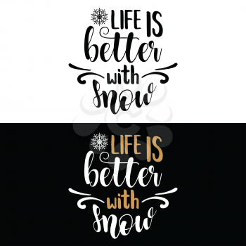 Life is better with snow. Christmas quote. Black typography for Christmas cards design, poster, print