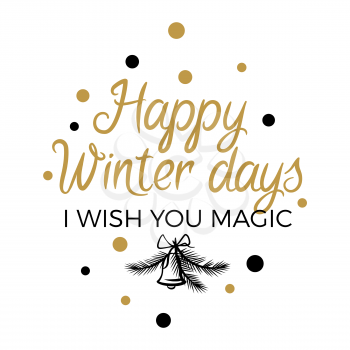 Happy Winter Days. I wish you magic lettering sign on advertising poster on white background with black and gold dots and jingle bell. Isolated vector illustration of sale signboard winter discount
