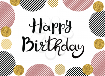 Happy Birthday. Hand drawn lettering. Striped black and pink circles and circles with gold glitter isolated on the white background. Suitable for greeting card, banner, poster