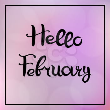 Hello February. Lettering. Hand drawn Inscription. Blurred background with bokeh.