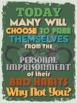 Retro Vintage Motivational Quote Poster. Today Many Will Choose to Free Themselves from the Personal Imprisonment of their Bad Habits. Why Not You? Vector illustration