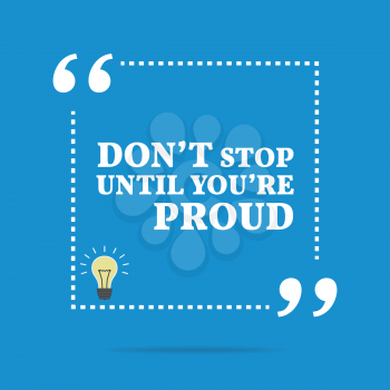 Inspirational motivational quote. Don't stop until you're proud. Simple trendy design.