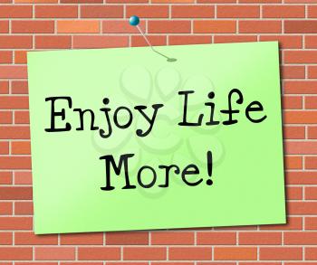 Enjoy Life More Representing Cheerful Live And Jubilant