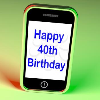 Happy 40th Birthday Smartphone Showing Celebrate Turning Forty