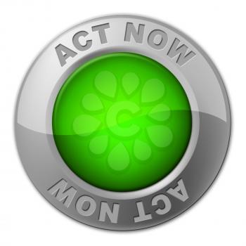 Act Now Button Representing At The Moment And Action
