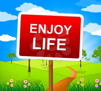 Enjoy Life Representing Positive Jubilant And Live