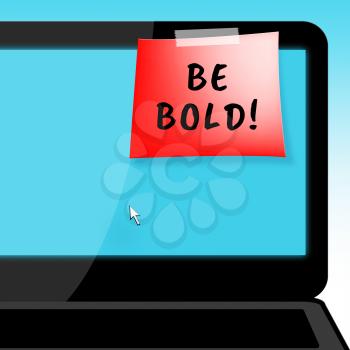 Be Bold Laptop Message Showing Daring 3d Illustration