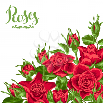 Background with red roses. Beautiful realistic flowers, buds and leaves.