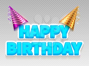 Realistic birthday party text banner. Happy Birthday and party hats isolated on transparent background. Vector illustration