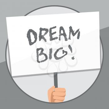 Word writing text Dream Big. Business photo showcasing seeking purpose for your life and becoming fulfilled in process Hand Holding Blank White Placard Supported by Handle for Social Awareness