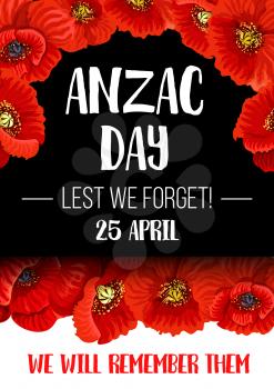 Anzac Day poppy flower wreath banner for commemorate of World War soldier and veteran. Australian and New Zealand Army Corps Remembrance Day floral poster with red poppy and Lest We Forget text