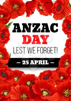 Anzac Day greeting card of poppies for Australian war commemorative day holiday. Vector red poppy flowers poster for Lest We Forget design on Australia and New Zealand Anzac Day war commemoration