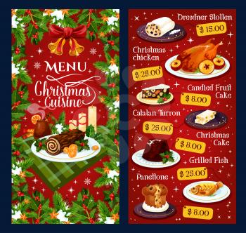 Christmas cuisine menu template for restaurant dinner winter holiday dessert dish. Vector price Dresdner stollen, Christmas chicken or grilled fish and candy fruit cake, Catalan turron and panettone