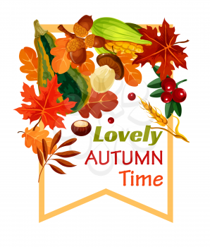 Autumn Lovely Time poster for seasonal holiday greeting card. Vector pumpkin, corn or forest mushroom and rowan berry harvest, autumn leaf fall of maple, birch or poplar and oak acorns