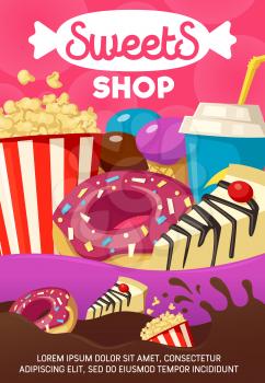 Sweets shop and fast food meals poster. Tasty donut and cheesecake slice, popcorn pack and cup of soda, fruit ice cream dessert in waffle cone, cocktail with straw, confectionery store vector