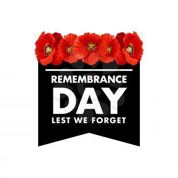 Vector poster Remembrance day lest we forget. Creative design with red poppies and white letters on black background. Lest we forget lettering. Remembrance day symbol isolated on white background. Concept of memory and honor
