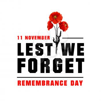 Three poppy flowers for Remembrance day vector image. Poster for 11 of November, black and red letters on white background. Concept of honoring memory of British soldiers killed in the First World War.