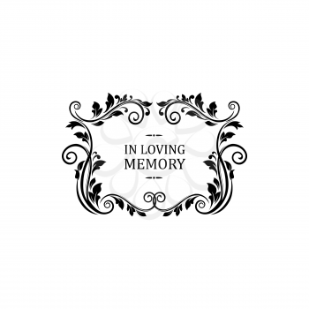 Condolence message in loving memory lettering isolated. Vector funeral memorial calligraphy, inscription on tombstone, floral border frame with vintage flower ornament and rectangle border with swirls