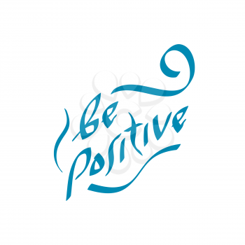 Be positive quote hand drawn text. Vector illustration. Positivity attitude and lifestyle optimism slogan.