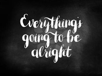 Everything will be alright on a chalkboard