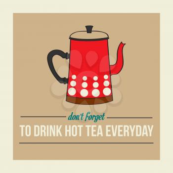 retro poster with kettle and message  don't forget to drink  hot tea everyday