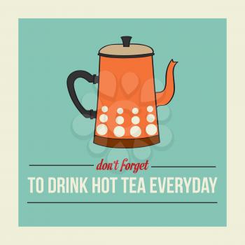 retro poster with kettle and message  don't forget to drink  hot tea everyday