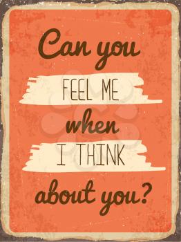 Retro metal sign Can you feel me when I think about you, eps10 vector format