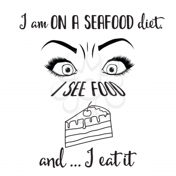  I am on a seafood diet. I see food and I eat it Funny quote about diet