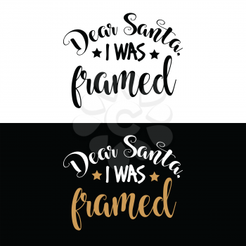 Dear Santa, I was framed. Christmas quote. Black typography for Christmas cards design, poster, print