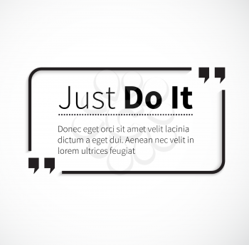 Quote bubble, quote marks, quotation marks, quote box, get a quote. Phrase just do it in quotes on white. Text poster, motivation wisdom saying and note quotation and inspire, motivational philosophy