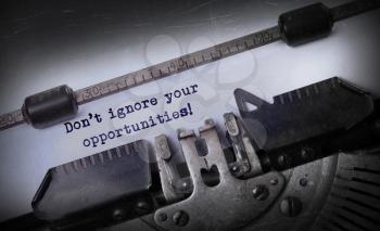 Vintage inscription made by old typewriter, Don't ignore your opportunities