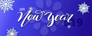 Happy new year 2019, hand-lettering text of greetings. White volumetric paper cutting snowflakes on blue background. Card with handwriting inscription happy new year. Vector template.
