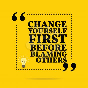 Inspirational motivational quote. Change yourself first before blaming others. Simple trendy design.