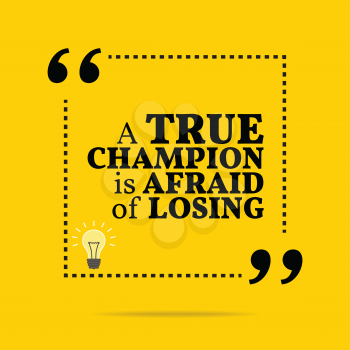 Inspirational motivational quote. A true champion is afraid of losing. Simple trendy design.