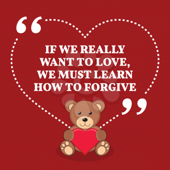 Inspirational love marriage quote. If we really want to love, we must learn how to forgive. Simple trendy design.