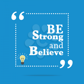 Inspirational motivational quote. Be strong and believe. Simple trendy design.