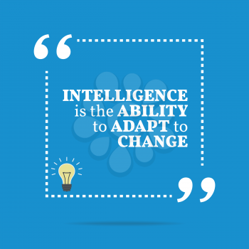 Inspirational motivational quote. Intelligence is the ability to adapt to change. Simple trendy design.