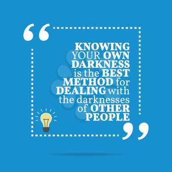 Inspirational motivational quote. Knowing your own darkness is the best method for dealing with the darknesses of other people. Simple trendy design.