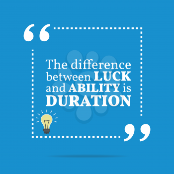 Inspirational motivational quote. The difference between luck and ability is duration. Simple trendy design.