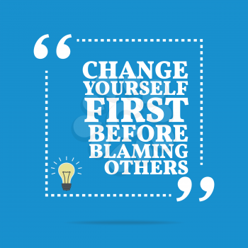 Inspirational motivational quote. Change yourself first before blaming others. Simple trendy design.