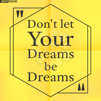 Quote Motivational Square. Inspirational Quote. Text Speech Bubble. Do not let your dreams be dreams. Vector illustration.
