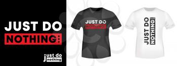 Just do nothing typography for t-shirt stamp, tee print, applique, fashion slogan, badge, label clothing, jeans, and casual wear. Vector illustration.