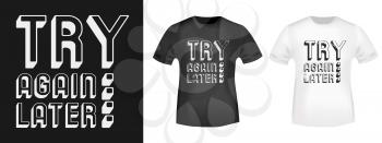 Try Again Later typography for t-shirt print stamp, tee applique, fashion slogans, badge, label clothing, jeans, and casual wear. Vector illustration.
