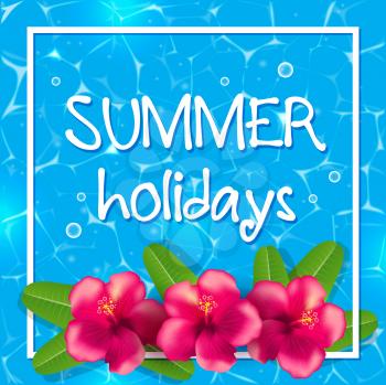 Tropical summer background with red flowers and leaves in blue water. Summer holidays lettering.