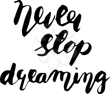 Hand lettering - Never stop dreaming. Motivational poster, print, illustration