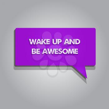 Handwriting text writing Wake Up And Be Awesome. Concept meaning Rise up and Shine Start the day Right and Bright.